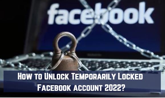 How To Unlock Temporarily Locked Facebook Account 2022?